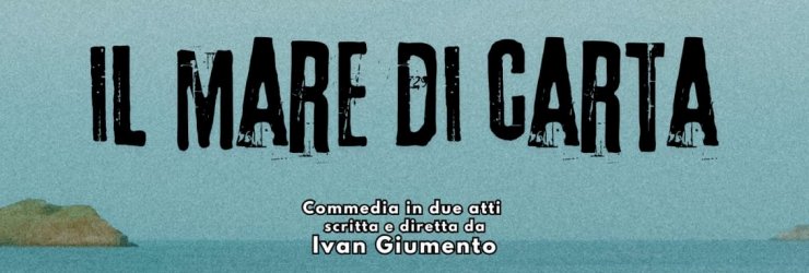 "Il mare di carta", commedia in due atti