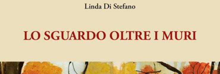'Lo sguardo oltre i muri' di Linda Di Stefano