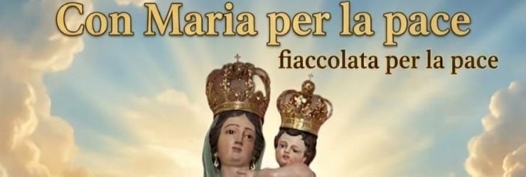 "Con Maria per la pace"; fiaccolata lungo le vie del paese; gioved� 30 aprile