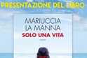 Presentazione del libro "Solo una vita" di Mariuccia La Manna
