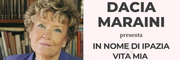 Dacia Maraini a Grotte presenta "Vita mia" e "In nome di Ipazia"; domenica 25 maggio
