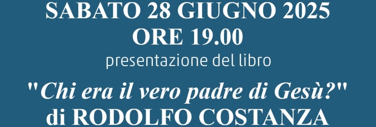 Presentazione di "Chi era il vero padre di Ges?", il nuovo libro di Rodolfo Costanza che sfida i dogmi