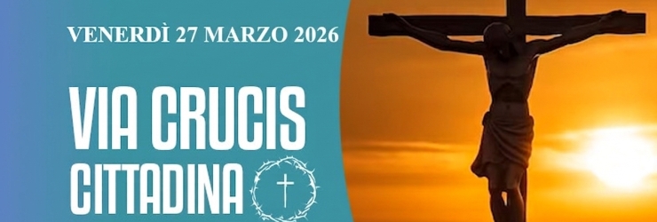 Grotte in preghiera con la Via Crucis Cittadina: venerd� 27 marzo