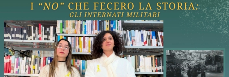 Rubrica della Memoria (5): "I 'NO' che fecero la storia. Gli internati militari"