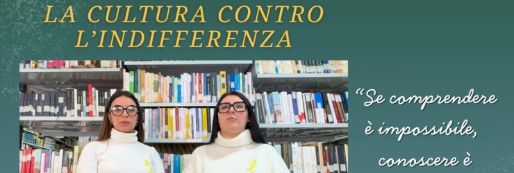 Rubrica della Memoria (6): "La cultura contro l'indifferenza"